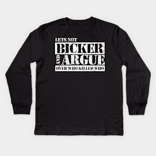 Lets Not Bicker or Argue Kids Long Sleeve T-Shirt